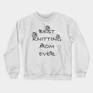 Best knitting mom ever Crewneck Sweatshirt